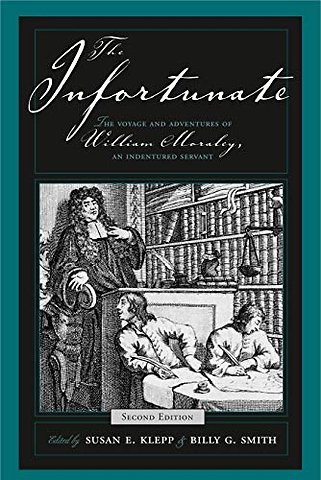 The Infortunate – The Voyage and Adventures of William Moraley, an Indentured Servant