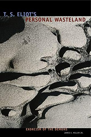 T. S. Eliot`s Personal Waste Land – Exorcism of the Demons