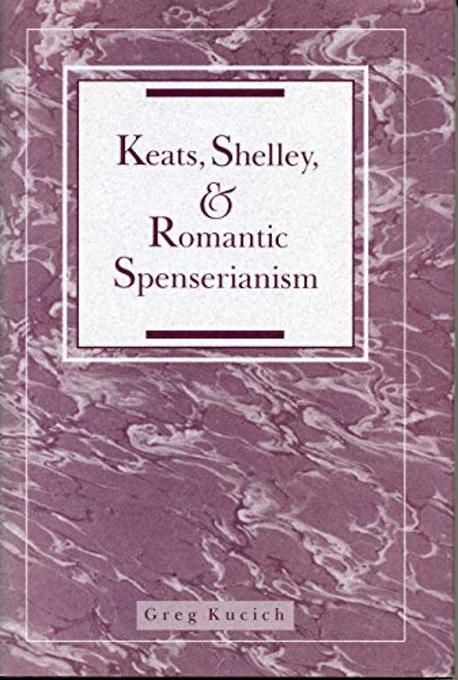 Keats, Shelley, and Romantic Spenserianism