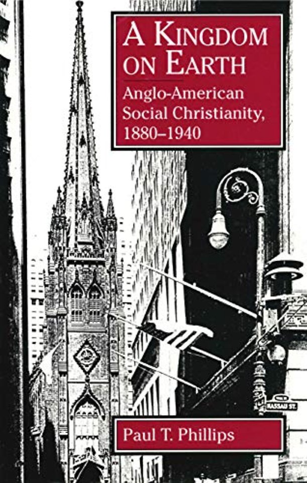 A Kingdom on Earth – Anglo–American Social Christianity, 1880–1940