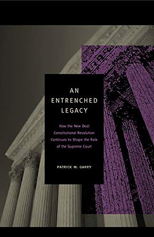 An Entrenched Legacy – How the New Deal Constitutional Revolution Continues to Shape the Role of the Supreme Court