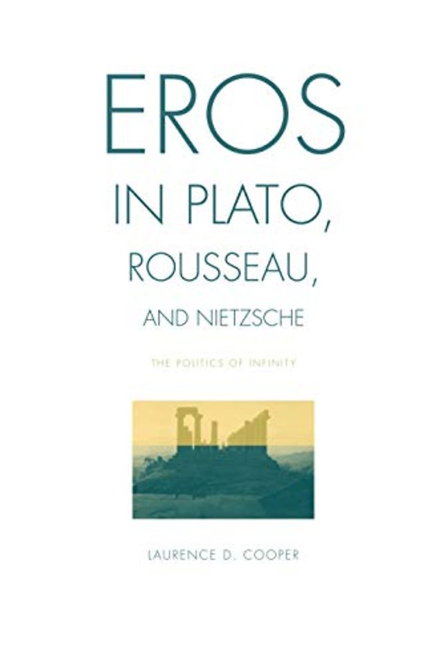 Eros in Plato, Rousseau, and Nietzsche – The Politics of Infinity
