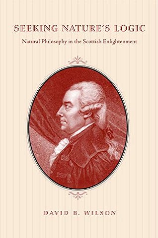 Seeking Nature`s Logic – Natural Philosophy in the Scottish Enlightenment