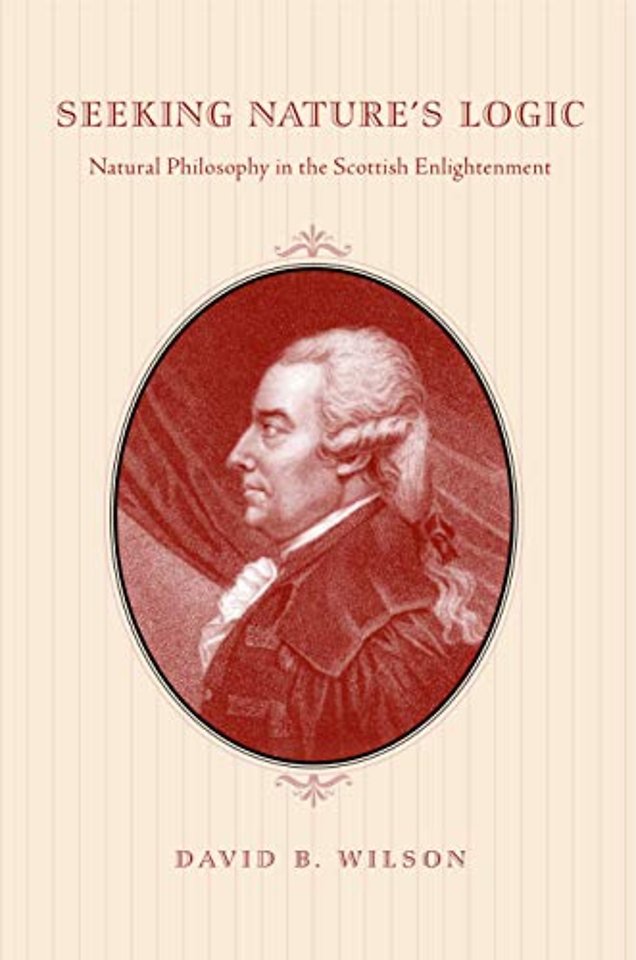 Seeking Nature`s Logic – Natural Philosophy in the Scottish Enlightenment