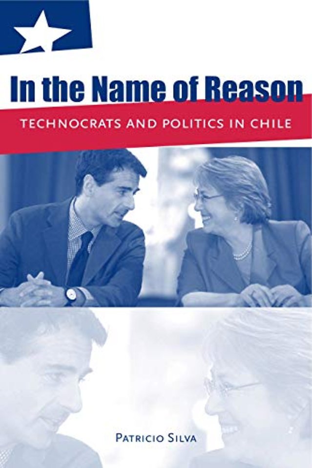 In the Name of Reason – Technocrats and Politics in Chile