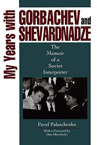 My Years with Gorbachev and Shevardnadze – The Memoir of a Soviet Interpreter