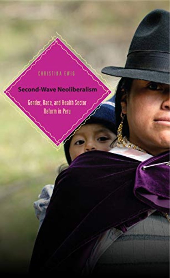 Second–Wave Neoliberalism – Gender, Race, and Health Sector Reform in Peru