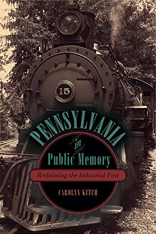 Pennsylvania in Public Memory – Reclaiming the Industrial Past