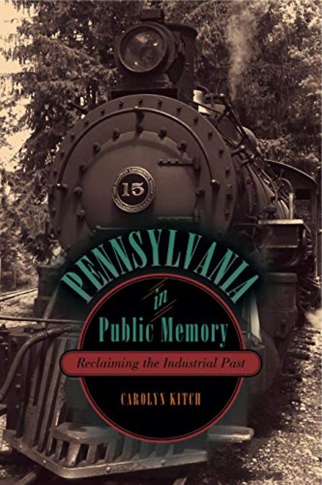 Pennsylvania in Public Memory – Reclaiming the Industrial Past