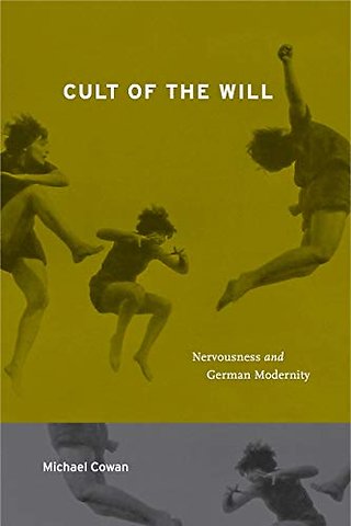 Cult of the Will – Nervousness and German Modernity