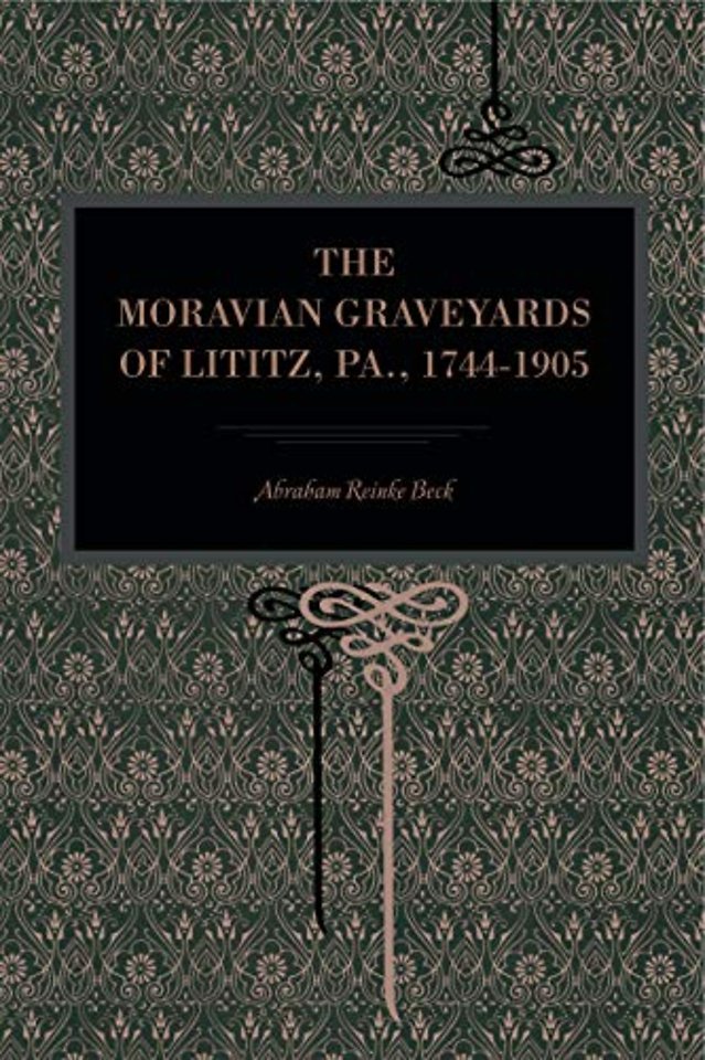 The Moravian Graveyards of Lititz, Pa., 1744–1905
