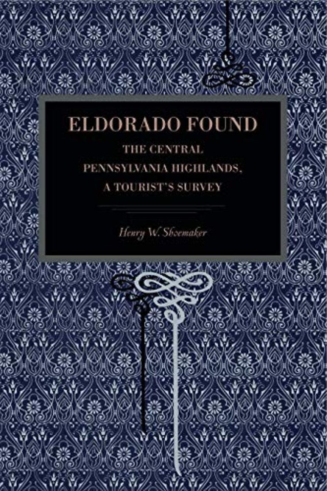 Eldorado Found – The Central Pennsylvania Highlands; A Tourist`s Survey