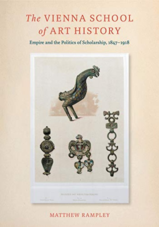 The Vienna School of Art History – Empire and the Politics of Scholarship, 1847–1918