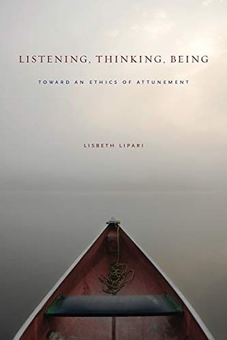 Listening, Thinking, Being – Toward an Ethics of Attunement