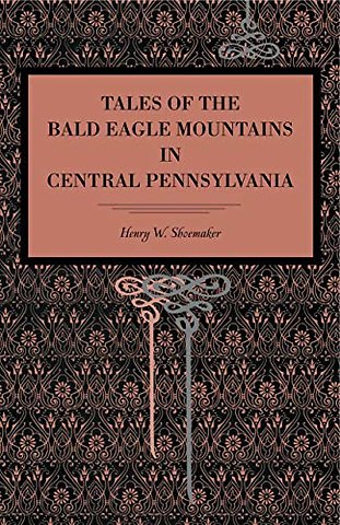 Tales of the Bald Eagle Mountains in Central Pennsylvania