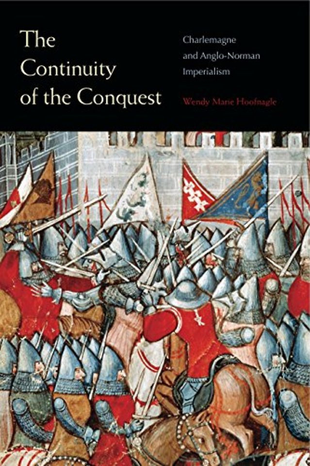 The Continuity of the Conquest – Charlemagne and Anglo–Norman Imperialism