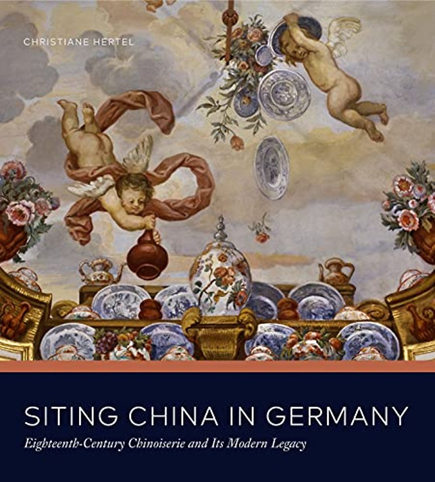 Siting China in Germany – Eighteenth–Century Chinoiserie and Its Modern Legacy