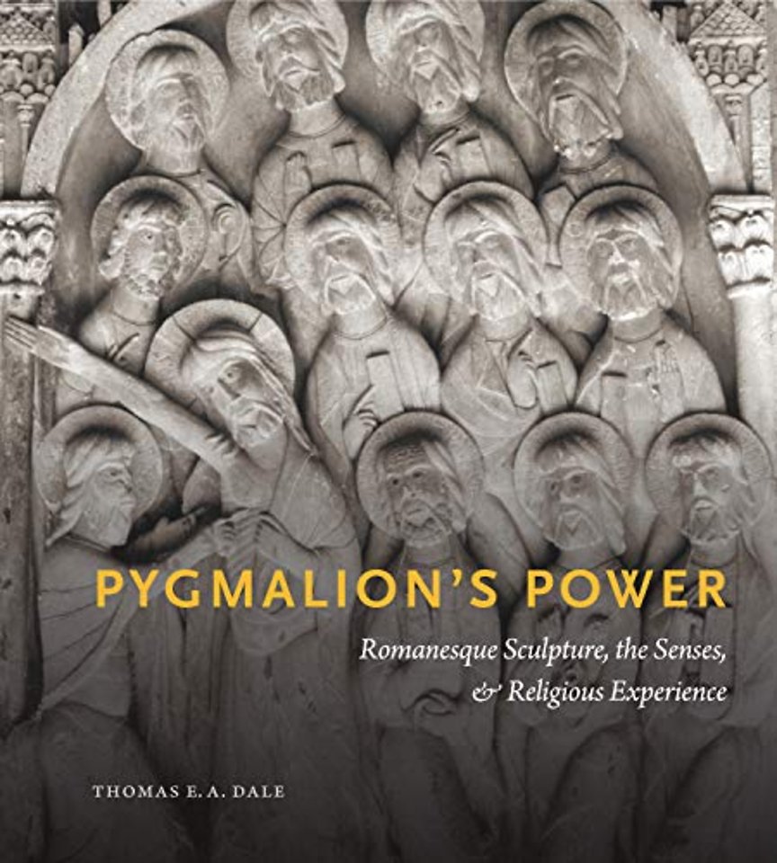 Pygmalion′s Power – Romanesque Sculpture, the Senses, and Religious Experience