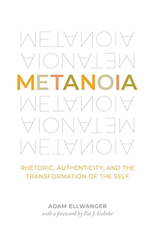 Metanoia – Rhetoric, Authenticity, and the Transformation of the Self