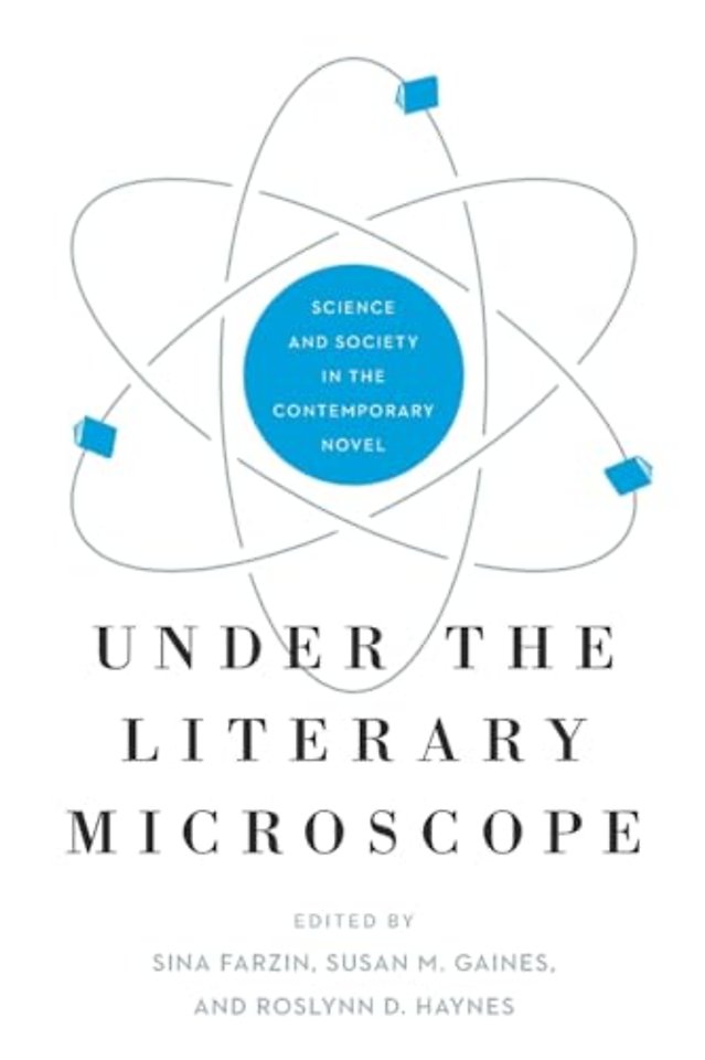 Under the Literary Microscope – Science and Society in the Contemporary Novel