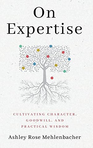 On Expertise – Cultivating Character, Goodwill, and Practical Wisdom