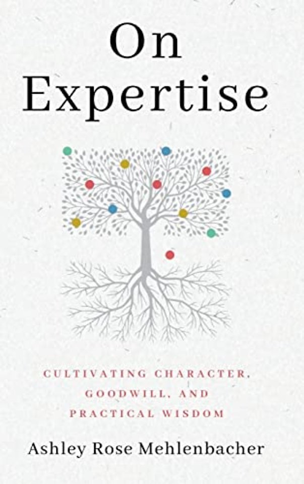 On Expertise – Cultivating Character, Goodwill, and Practical Wisdom