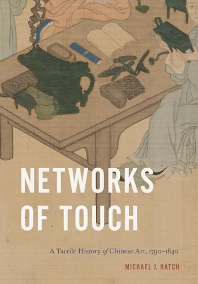 Networks of Touch – A Tactile History of Chinese Art, 1790–1840