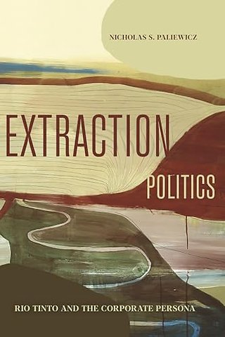 Extraction Politics – Rio Tinto and the Corporate Persona