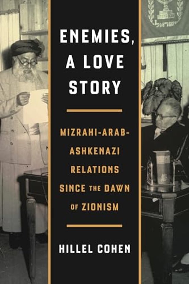 Enemies, a Love Story – Mizrahi–Arab–Ashkenazi Relations Since the Dawn of Zionism