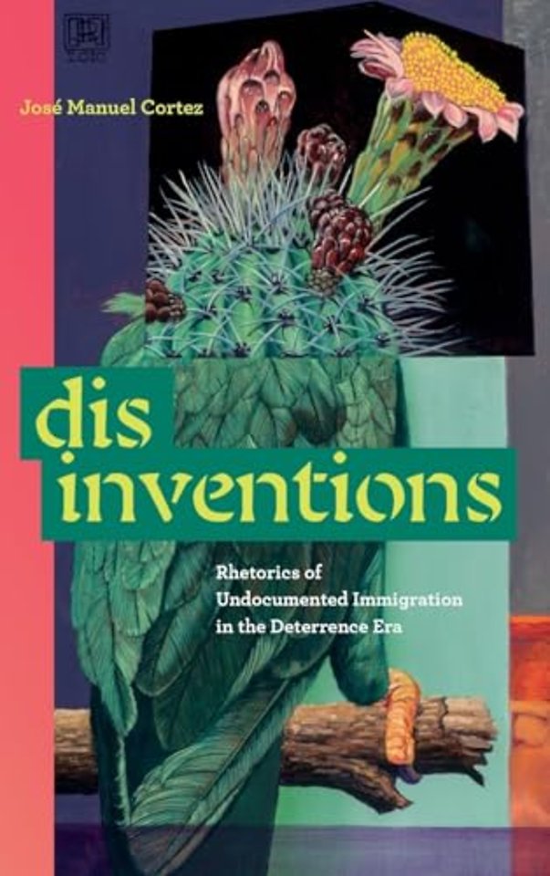 Disinventions – Rhetorics of Undocumented Immigration in the Deterrence Era