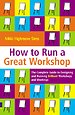 How to Run a Great Workshop How to Run a Great Workshop