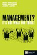 Management - It's not what you think Management - It's not what you think