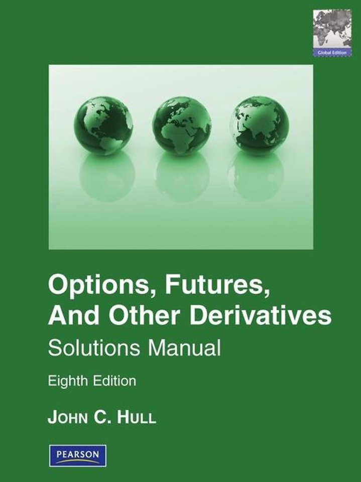 Solutions Manual for Options, Futures & Other Derivatives Global Edition