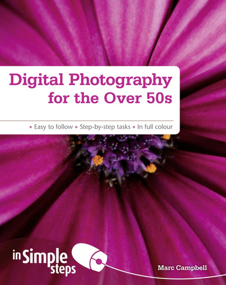 Digital Photography for the Over 50s In Simple Steps