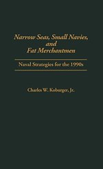 Narrow Seas, Small Navies, and Fat Merchantmen : Naval Strategies for the 1990s
