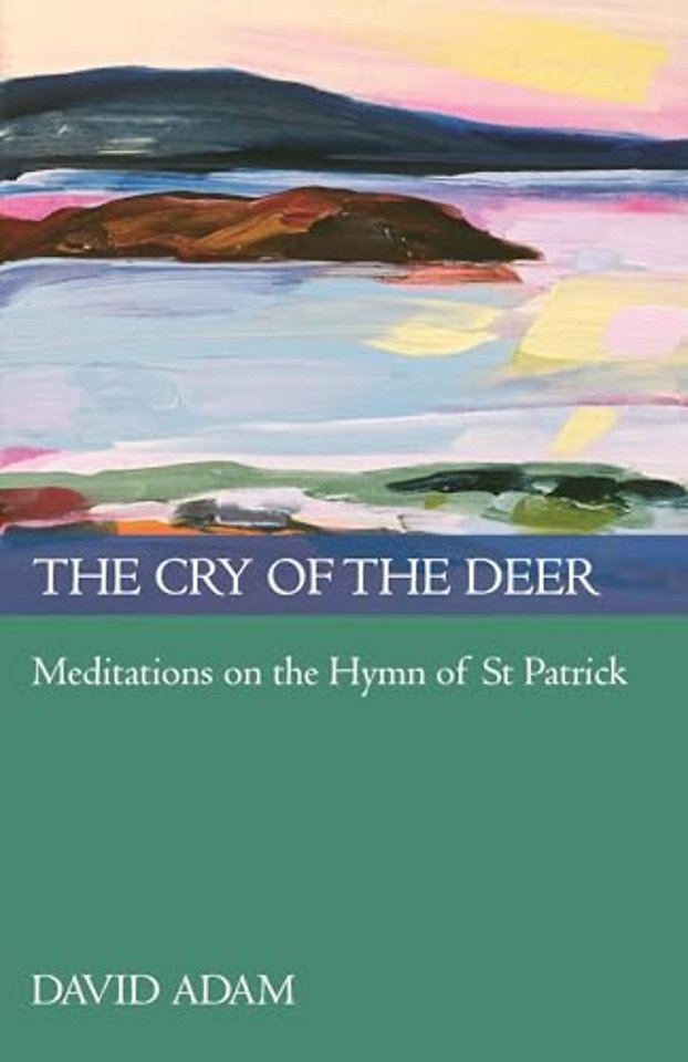 The Cry of the Deer – Meditations On The Hymn Of St Patrick