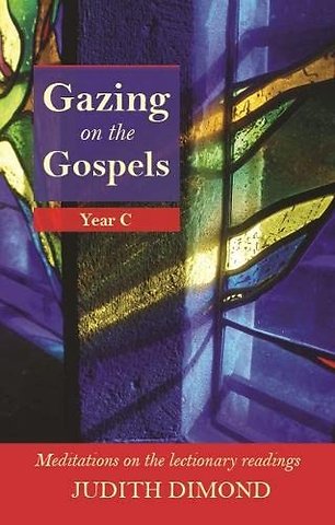 Gazing on the Gospels – Year C – Meditations On The Lectionary Readings