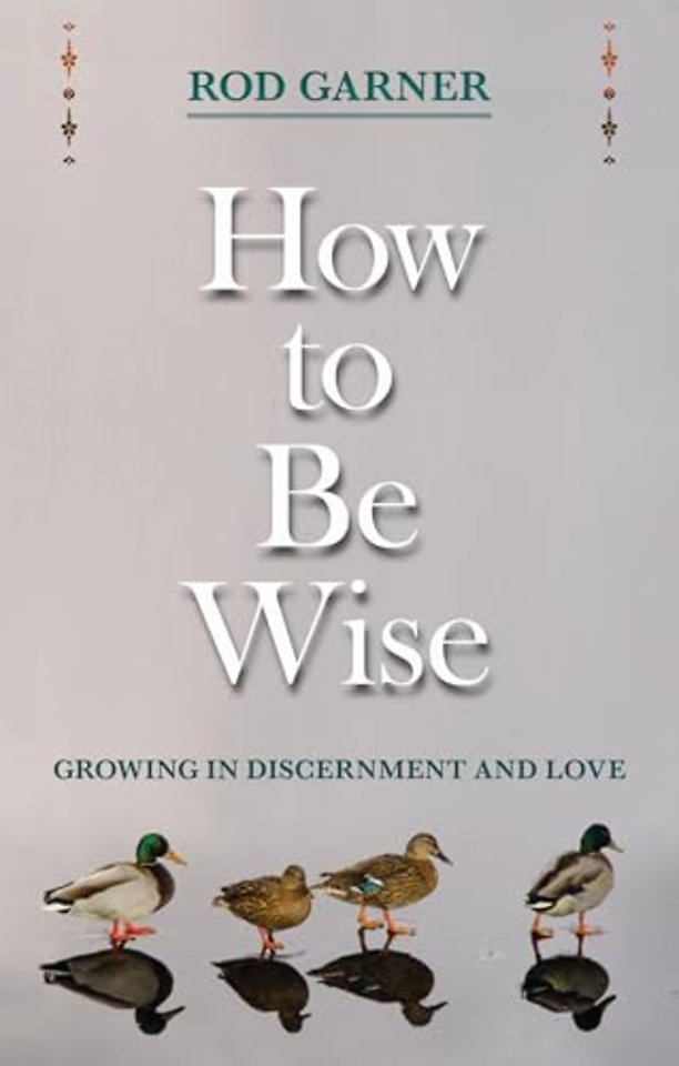 How To Be Wise – Growing In Discernment And Love
