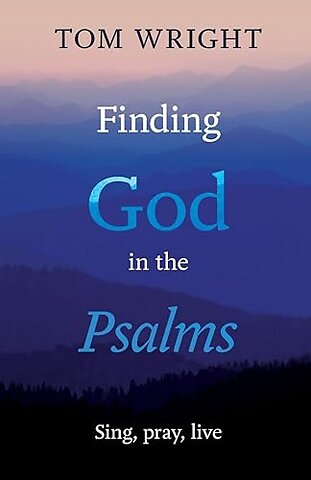 Finding God in the Psalms – Sing, Pray, Live