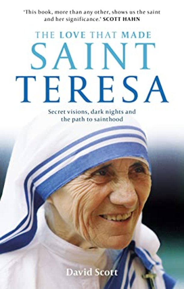 The Love that Made Saint Teresa – Secret Visions, Dark Nights And The Path To Sainthood