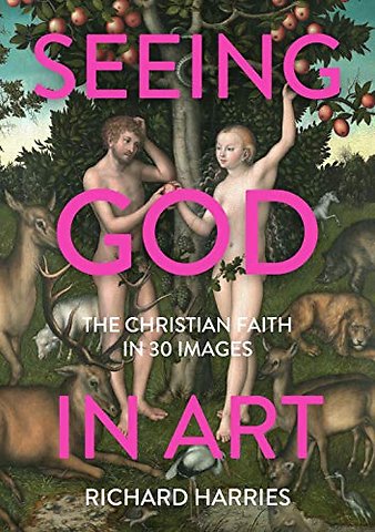 Seeing God in Art: The Christian Faith in 30 Masterpieces