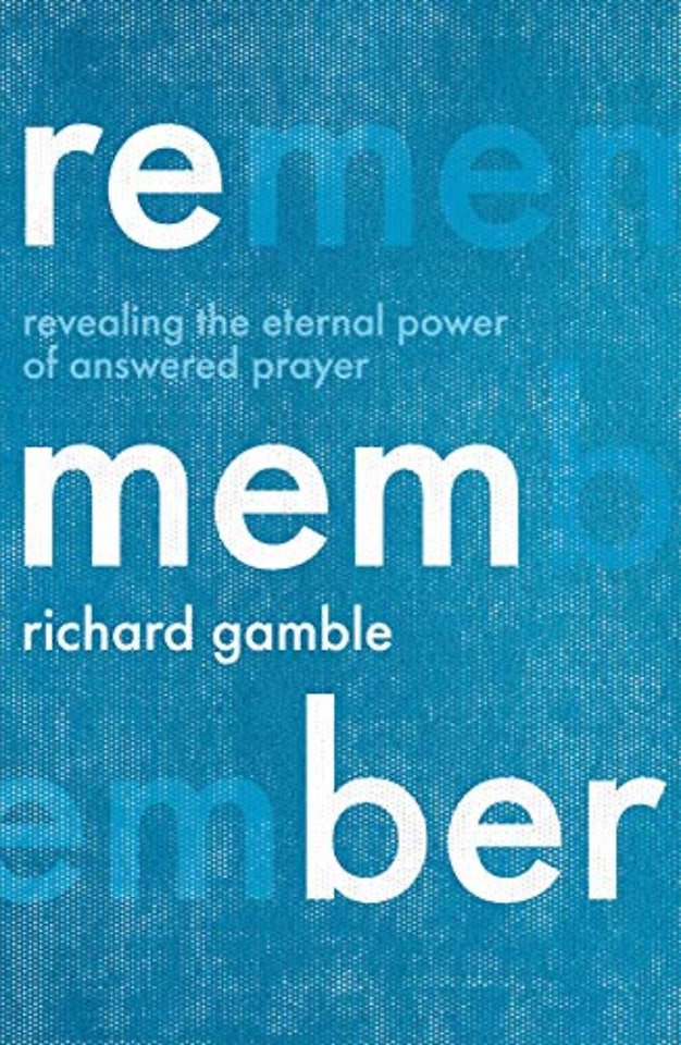Remember – Revealing the Eternal Power of Answered Prayer