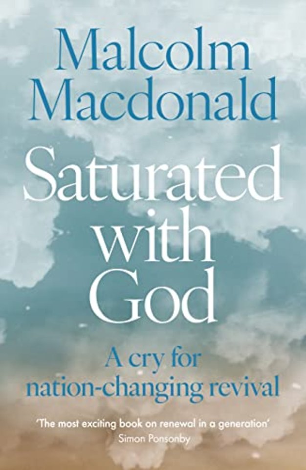 Saturated with God – A cry for nation–changing revival