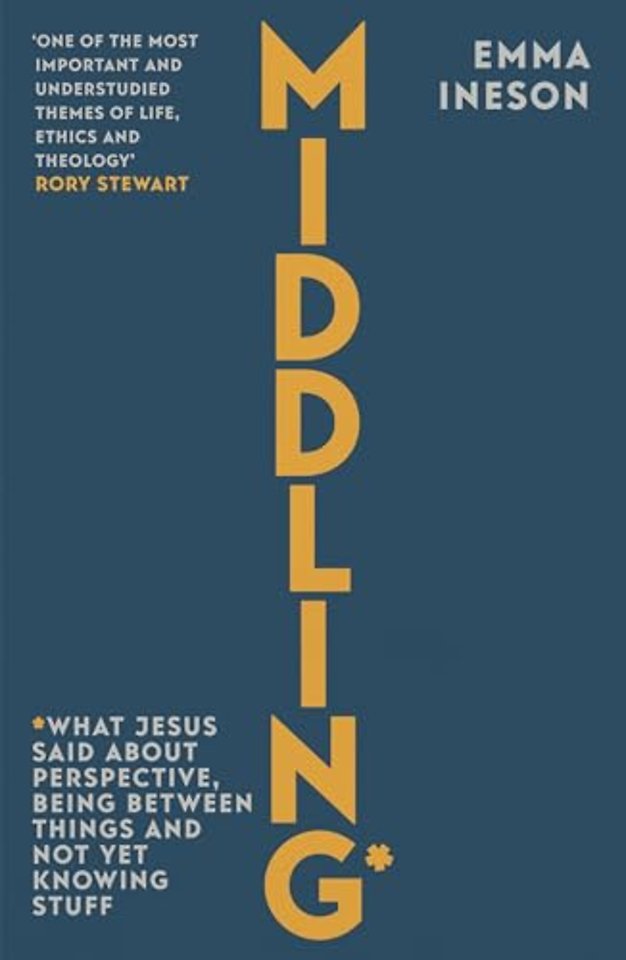 Middling – What Jesus Said About Perspective, Being Between Things and Not Yet Knowing stuff
