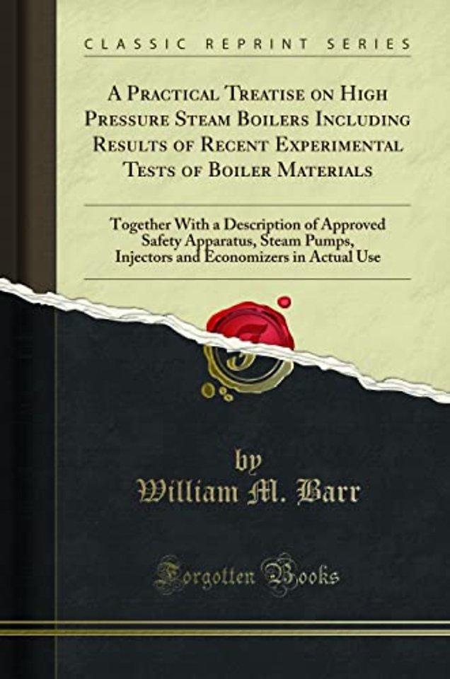 A Practical Treatise on High Pressure Steam Boilers Including Results of Recent Experimental Tests of Boiler Materials