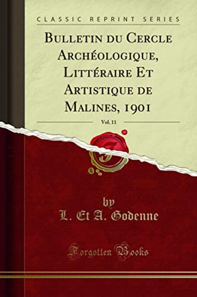 Bulletin du Cercle Archeologique, Litteraire Et Artistique de Malines, 1901, Vol. 11 (Classic Reprint)