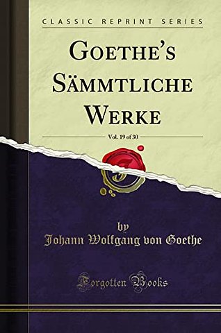 Goethe's Sammtliche Werke, Vol. 19 of 30 (Classic Reprint)