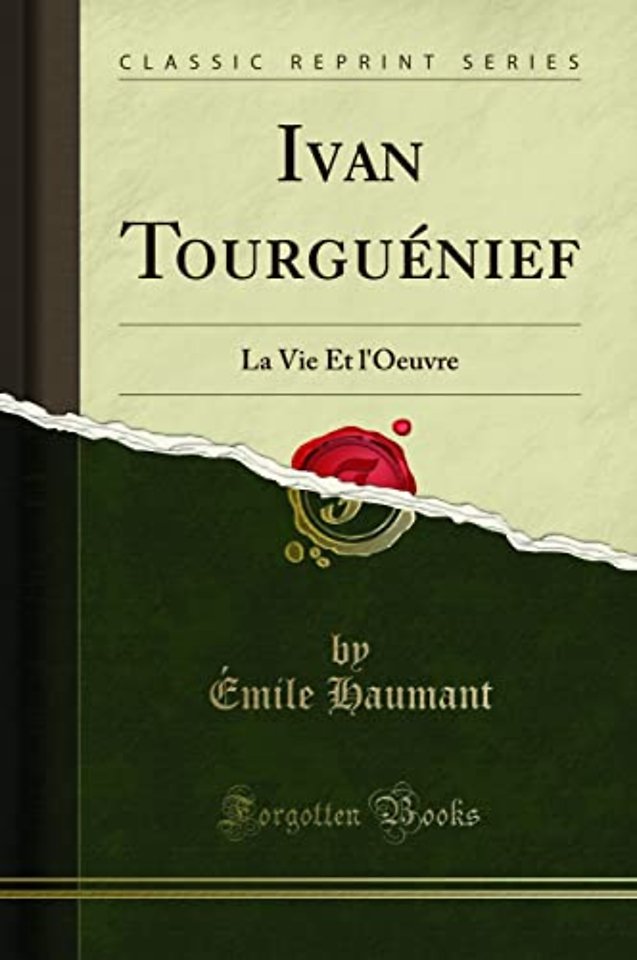 Ivan Tourguenief: La Vie Et l'Oeuvre (Classic Reprint)