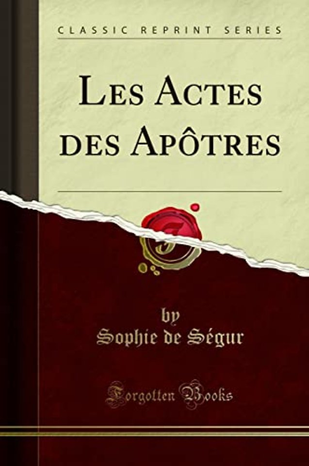 Les Actes des Apotres (Classic Reprint)