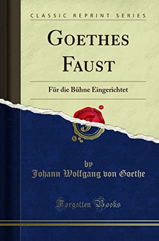 Goethes Faust: Fur die Buhne Eingerichtet (Classic Reprint)